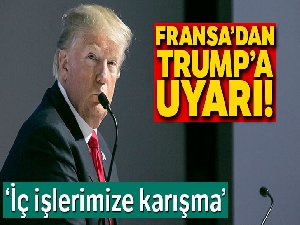 Fransa'dan Trump'a uyarı: 'İç işlerimize karışma'