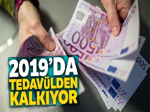 500 Euro Nisan 2019'da tedavülden kalkıyor