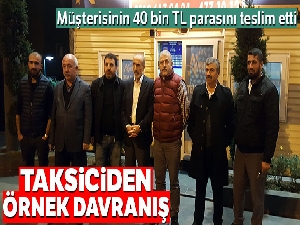 Taksici aldığı müşterisinin yaklaşık 40 bin TL parasını teslim etti