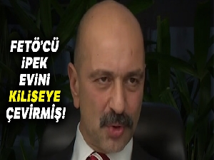 FETÖ'cü İpek evini kiliseye çevirmiş!