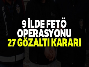 Muğla merkezli 9 ilde FETÖ operasyonu: 27 kişi için gözaltı kararı