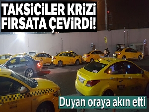 Taksiciler, krizi fırsata çevirdi