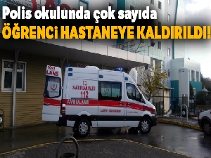 Polis okulunda çok sayıda öğrenci hastaneye kaldırıldı!