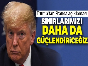 Trump'tan Fransa açıklaması: 'Sınırlarımızı daha da güçlendireceğiz'