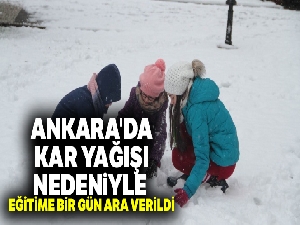 Ankara'da kar yağışı nedeniyle eğitime bir gün ara verildi