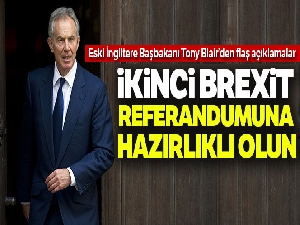 Eski İngiltere Başbakanı Blair: 'İkinci bir referanduma hazırlıklı olun'