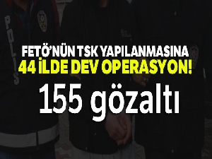 FETÖ'nün TSK yapılanmasına 44 ilde operasyon: 155 gözaltı