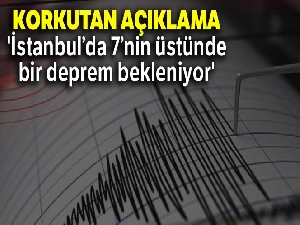 Korkutan açıklama: 'İstanbul'da 7'nin üstünde bir deprem bekleniyor'