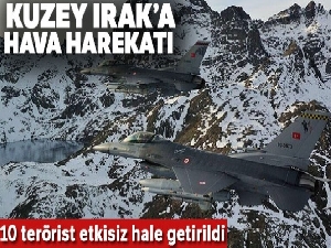 Kuzey Irak'a hava harekatı: 10 terörist etkisiz hale getirildi