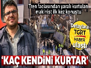 Tren faciasından yaralı kurtulan makinist ilk kez konuştu