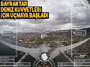 Bayraktar Deniz Kuvvetleri için uçmaya başladı