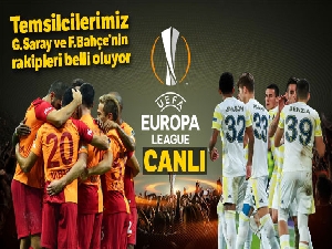 Temsilcilerimiz Galatasaray ve Fenerbahçe'nin rakipleri belli oluyor