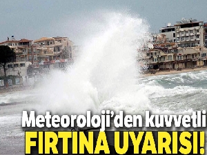 Ege Denizi'nin kuzeyine kuvvetli fırtına uyarısı