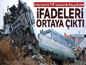 Ankara'daki YHT kazasında flaş gelişme! İfadeleri ortaya çıktı