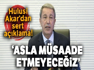 Hulusi Akar'dan sert açıklama! 'Asla müsaade etmeyeceğiz