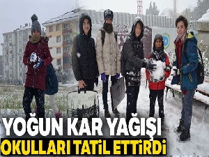 Yoğun kar yağışı okulları tatil ettirdi