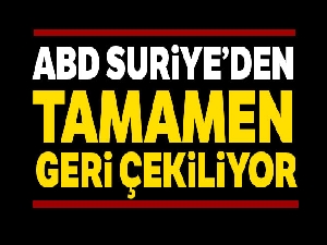 ABD Suriye'den tüm askerlerini çekmeyi planlıyor