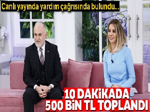 Yardım çağrısında bulundu, 10 dakika 500 bin TL bağış toplandı