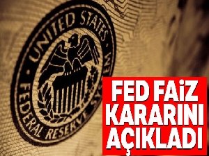 Fed faiz kararını açıkladı!!