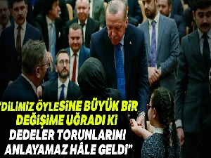 'Dedeler torunlarını anlayamaz hâle geldi'