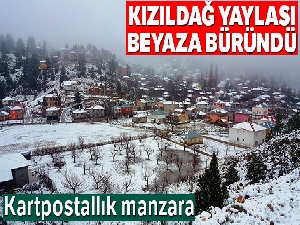 Kızıldağ Yaylası beyaza büründü