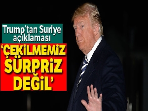 Trump: 'Suriye'den çekilme kararımız sürpriz değil'