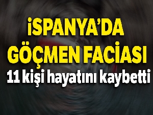 İspanya'da göçmen faciası: 11 ölü