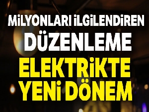 EPDK'dan elektrikle ilgili önemli düzenleme