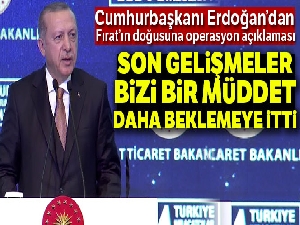 Cumhurbaşkanı Erdoğan'dan Fırat'ın doğusuna operasyon açıklaması!