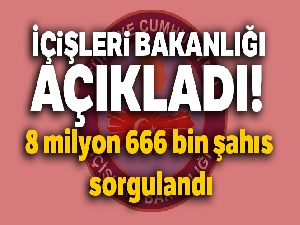 İçişleri Bakanlığı açıkladı! 8 milyon 666 bin şahıs sorgulandı