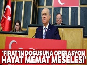 MHP lideri Bahçeli: 'Fırat'ın doğusuna tam saha operasyon hayat memat meselesi'