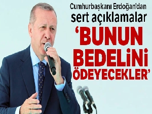 Cumhurbaşkanı Erdoğan'dan sert açıklamalar
