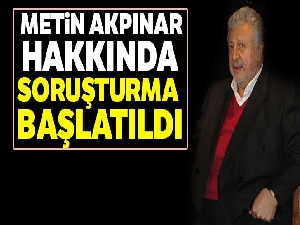 Metin Akpınar'a soruşturma