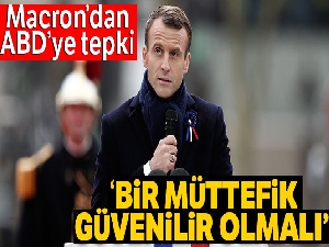 Fransa Cumhurbaşkanı Macron'dan ABD'ye tepki: 'Bir müttefik güvenilir olmalı'