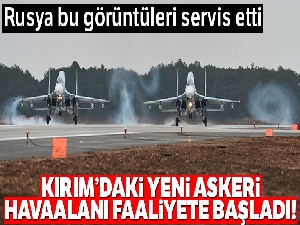 Rusya'nın Kırım'daki yeni askeri havaalanı faaliyete başladı