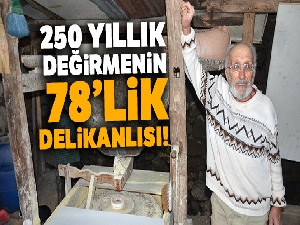 250 yıllık değirmenin 78'lik delikanlısı