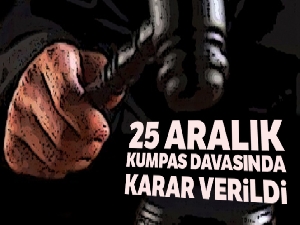 25 Aralık kumpas davasında karar