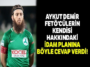 Aykut Demir FETÖ'cülerin kendisi hakkındaki idam planına böyle cevap verdi