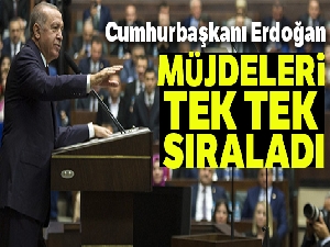 Cumhurbaşkanı Erdoğan müjdeleri tek tek sıraladı