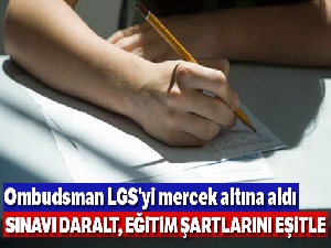 Ombudsman LGS'yi mercek altına aldı