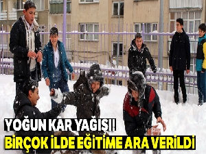 Yurtta yoğun kar yağışı! Birçok ilde eğitime ara verildi