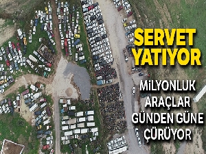 Milyonluk araçlar günden güne çürüyor