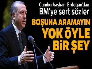 Cumhurbaşkanı Erdoğan'dan BM'ye sert sözler