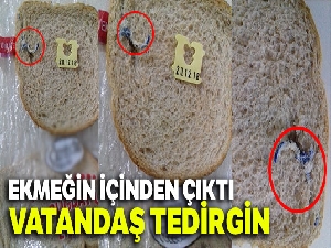 Ekmeğin içinden çıkan yabancı madde vatandaşı tedirgin etti!
