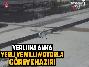 Yerli İHA ANKA, yerli ve milli motorla göreve hazır