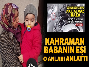 Bebeğini kurtarırken hayatını kaybeden kahraman babanın eşi o anları anlattı