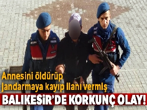 Annesini öldürüp jandarmaya kayıp ilanı vermiş