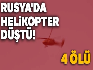 Rusya'da helikopter düştü: 4 ölü!