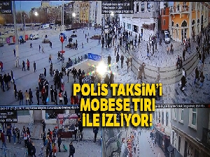 Polis Taksim'i MOBESE tırı ile izliyor!