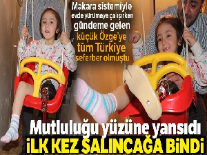 Özge, 6 yaşında ilk kez salıncağa bindi